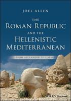 The Roman Republic in the Hellenistic Mediterranean: From Alexander to Caesar 1118959345 Book Cover