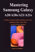 Mastering Samsung Galaxy A20/A20s/A21/A21s: Newbie to Expert Guide to Master your New Samsung Galaxy A20, A20s, A21 & A21s in 2 Hours! B08KQ1LLBJ Book Cover
