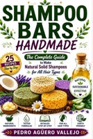 SHAMPOO BARS HANDMADE: The Complete Guide to Making Natural Solid Shampoo Bars Recipes B0H4HCQL7V Book Cover