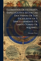 Elementos De FilosofÃ-a Especulativa Segun Las Doctrinas De Los Escolàsticos Y Singularmente De Santo Tomàs De Aquino... (Spanish Edition) 1024596508 Book Cover
