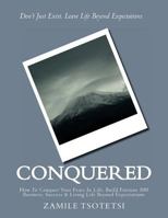 Conquered: Don't Just Exist. Leave Life Beyond Expectations 1481975218 Book Cover