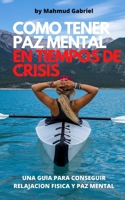 Como tener paz mental en tiempos de crisis: una guia para conseguir relajacion fisica y paz mental B08B7G42RV Book Cover