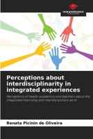 Perceptions about interdisciplinarity in integrated experiences: Perceptions of health academics and teachers about the integrated internship and interdisciplinary work 6206311376 Book Cover