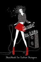 Music is Life Sketchbook for Fashion Designers: Fashion Illustration, Fashion Croquis Templates 1724914650 Book Cover