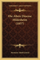 Die Altere Diocese Hildesheim (1837) 1161061843 Book Cover