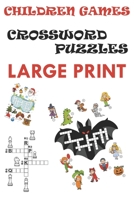 Children Games - Crossword Puzzles - Large Print: Crossword Puzzle Book: Mazes, Word Games, Crossword Puzzles & More! Hours of Fun, Ultimate Crossword B088Y4VP4M Book Cover