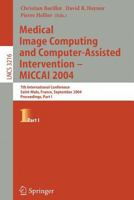 Medical Image Computing And Computer-assisted Intervention -- Miccai 2004: 7th International Conference Saint-malo, France, September 26-29, 2004, Pro ... s, Part One (Lecture Notes in Computer Scienc 3540229760 Book Cover