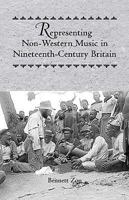 Representing Non-Western Music in Nineteenth-Century Britain (Eastman Studies in Music) 1580462596 Book Cover