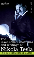 The Inventions, Researches, and Writings of Nikola Tesla: With Special Reference to his Work in Polyphase Currents and High Potential Lighting 1646799003 Book Cover