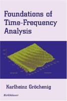 Foundations of Time-Frequency Analysis (Applied and Numerical Harmonic Analysis) 0817640223 Book Cover