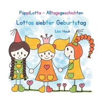 PüppiLotta-Alltagsgeschichten - Lottas siebter Geburtstag 3756834905 Book Cover