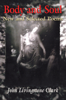 Body and Soul: New and Selected Poems 155096562X Book Cover