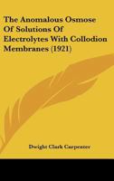 The Anomalous Osmose Of Solutions Of Electrolytes With Collodion Membranes (1921) 1120724678 Book Cover