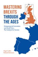 Mastering Brexits Through The Ages: Entrepreneurial Innovators and Small Firms - The Catalysts for Success 178743897X Book Cover