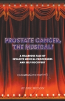 Prostate Cancer, The Musical! B0BSK1PHC5 Book Cover