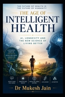 The Age of Intelligent Health: AI, Longevity and the New Science of Living Better B0H4KH2ZGR Book Cover