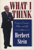What I Think: Essays on Economics, Politics, and Life 0844740977 Book Cover