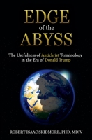 Edge of the Abyss: The Usefulness of Antichrist Terminology in the Era of Donald Trump 1630518956 Book Cover
