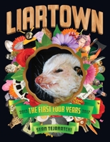 Liartown: The First Four Years 2013-2017 1627310541 Book Cover