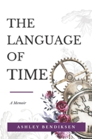 The Language of Time: A memoir on caregiving, early onset Alzheimer's, courage, and finding meaning from loss B08B39QM86 Book Cover