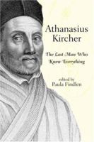 Athanasius Kircher: The Last Man Who Knew Everything 0415940168 Book Cover