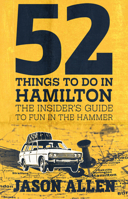 52 Things to Do in Hamilton: The Insider's Guide to Fun in the Hammer 1998408310 Book Cover