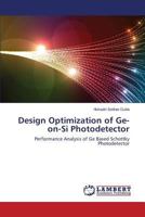Design Optimization of Ge-on-Si Photodetector: Performance Analysis of Ge Based Schottky Photodetector 3659513881 Book Cover