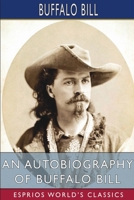 An Autobiography of Buffalo Bill (Esprios Classics) B0CJ9YG61D Book Cover