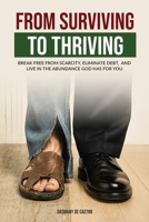 From Surviving To Thriving: Break Free From Scarcity, Eliminate Debt and Live in the Abundance God's Has for You. B0FJMQ2YB3 Book Cover