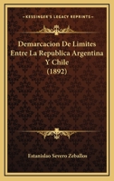 Demarcacion De Limites Entre La Republica Argentina Y Chile (1892) 1167433076 Book Cover