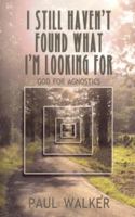 I Still Haven't Found What I'm Looking For: God for Agnostics 1905047762 Book Cover
