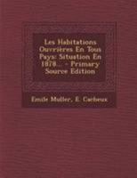 Les Habitations Ouvria]res En Tous Pays: Situation En 1878, Avenir 2012897568 Book Cover