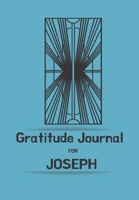 Gratitude Journal for Joseph: Journal for Men. Daily tracker for happiness & positivity. Women buy for their loved one, writing prompts and dream journal. Beautiful book to motivate a thankfulness att 1676437010 Book Cover