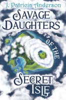 Savage Daughters of the Secret Isle 1778288197 Book Cover