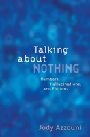 Talking About Nothing: Numbers, Hallucinations and Fictions 0195370694 Book Cover
