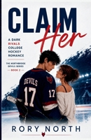 Claim Her: A Dark Rivals College Hockey Romance (The Northbridge Devils Series Book 2) B0HBZ83XDJ Book Cover