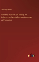 Albertino Mussato: Ein Beitrag zur italienischen Geschichte des vierzehnten Jahrhundertes (German Edition) 3368518046 Book Cover