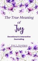 The True Meaning of Joy: Devotional and Interactive Journaling 0999545787 Book Cover