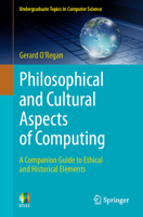 Philosophical and Cultural Aspects of Computing: A Companion Guide to Ethical and Historical Elements (Undergraduate Topics in Computer Science) 3032292832 Book Cover