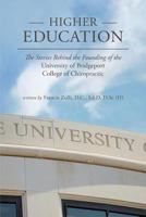 Higher Education: The Stories Behind the Founding of the University of Bridgeport College of Chiropractic 099887406X Book Cover
