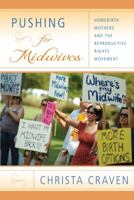 Pushing for Midwives: Homebirth Mothers and the Reproductive Rights Movement 1439902208 Book Cover