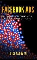 Facebook Ads: Guida Al Marketing Con Facebook Advertising - Facebook Marketing - Copywriting: Scrivere Per Vendere 1091596379 Book Cover