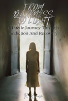 From Darkness to Light: A Poetic Journey Through Addiction and Recovery B0CVS9H74T Book Cover