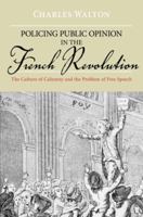 Policing Public Opinion in the French Revolution: The Culture of Calumny and the Problem of Free Speech 0199795800 Book Cover