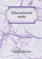 Educational Ends: Or, the Ideal of Personal Development 1358046573 Book Cover