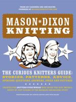Mason-Dixon Knitting: The Curious Knitters' Guide: Stories, Patterns, Advice, Opinions, Questions, Answers, Jokes, and Pictures 0307236056 Book Cover