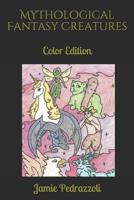 Mythological Fantasy Creatures: Color Edition 1079374612 Book Cover