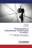 Photography in Orthodontia: Present state of affairs: Current fundamentals of Photography in Orthodontics and a brief guide 6206161544 Book Cover