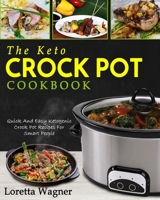 The Keto Crock Pot Cookbook: Quick And Easy Ketogenic Crock Pot Recipes For Smart People 1977745989 Book Cover