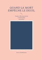 Quand la mort empêche le deuil: Trauma, effraction du réel et temporalités suspendues (French Edition) 2322840181 Book Cover